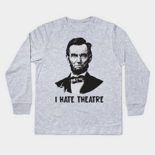 I Hate Theatre Kids Long Sleeve T-Shirt